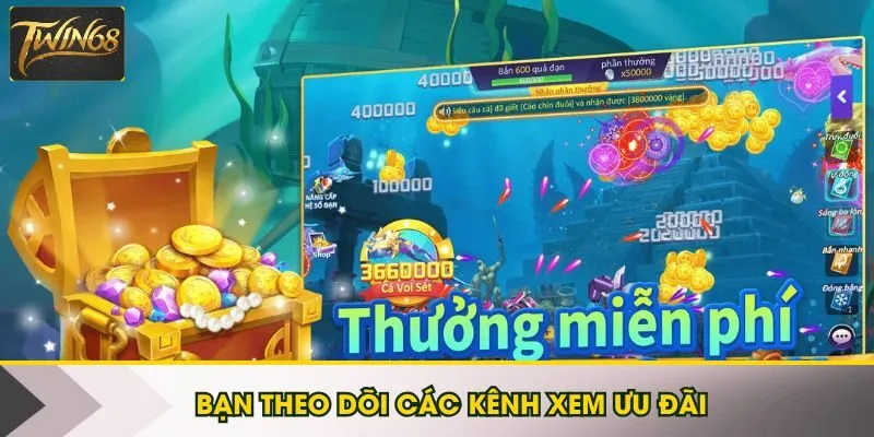 Bạn theo dõi các kênh online để xem ưu đãi