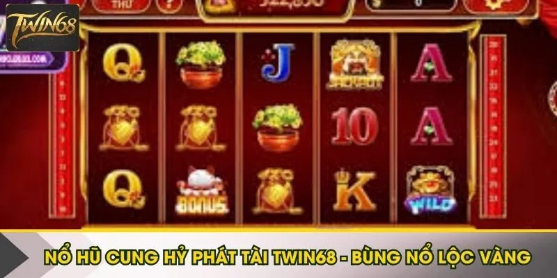 Nổ hũ Cung Hỷ Phát Tài Twin68