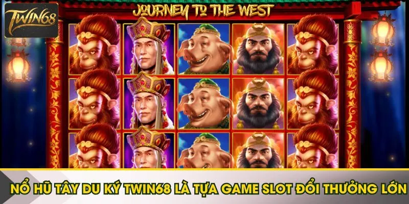 Nổ hũ Tây Du Ký Twin68 là tựa game slot đổi thưởng lớn