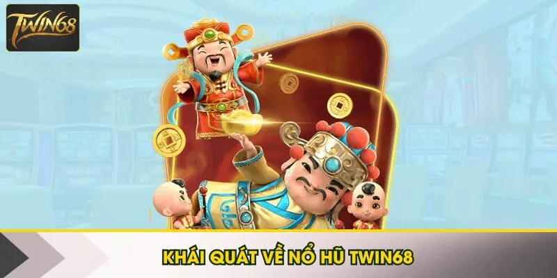 Khái quát về nổ hũ Twin68