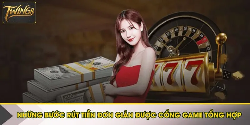 Những bước rút tiền đơn giản được cổng game tổng hợp