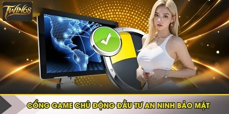 Cổng game chủ động đầu tư an ninh bảo mật